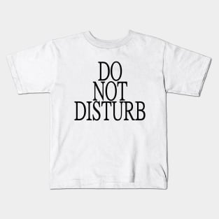 Do Not Disturb Kids T-Shirt